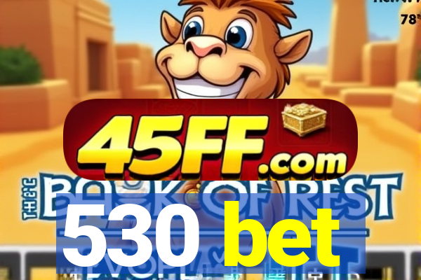 530 bet